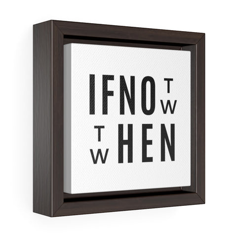 If Not Now Then When? - Framed Gallery Wrap Canvas
