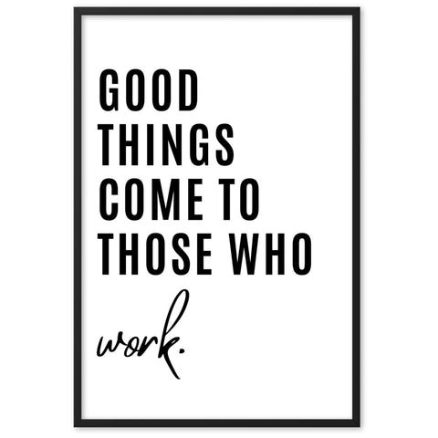 Good things come to those who work
