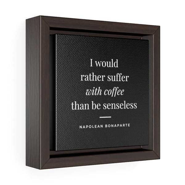 I would rather suffer with coffee (black) -  Framed Gallery Wrap Canvas (Napolean quote)