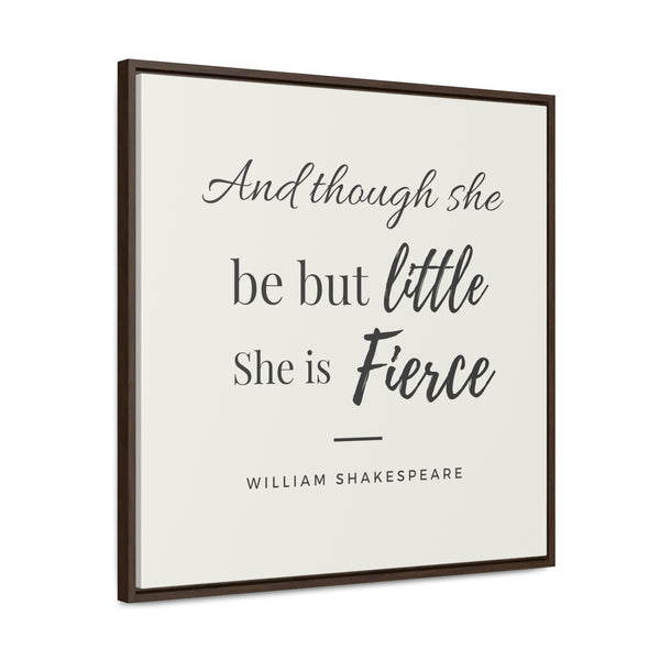 She is Fierce (off-white) -  Framed Gallery Wrap Canvas (Shakespeare quote)