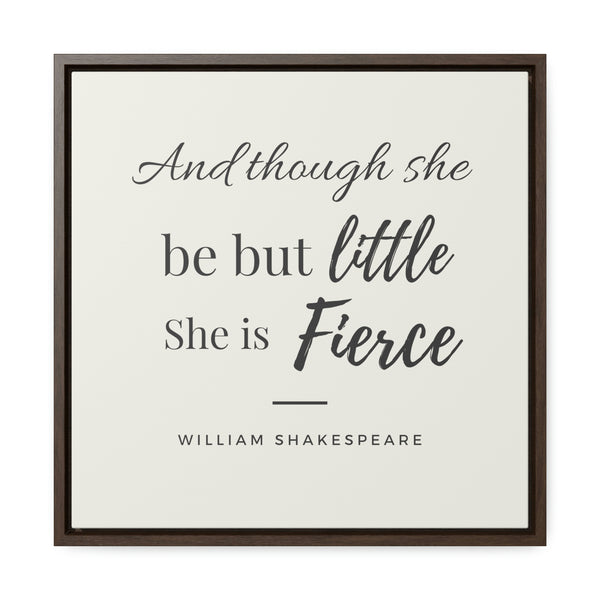 She is Fierce (off-white) -  Framed Gallery Wrap Canvas (Shakespeare quote)