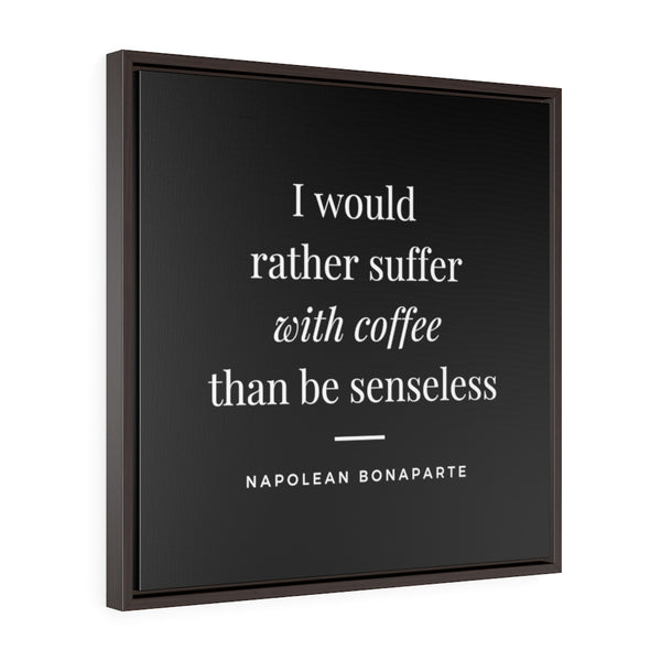 I would rather suffer with coffee (black) -  Framed Gallery Wrap Canvas (Napolean quote)