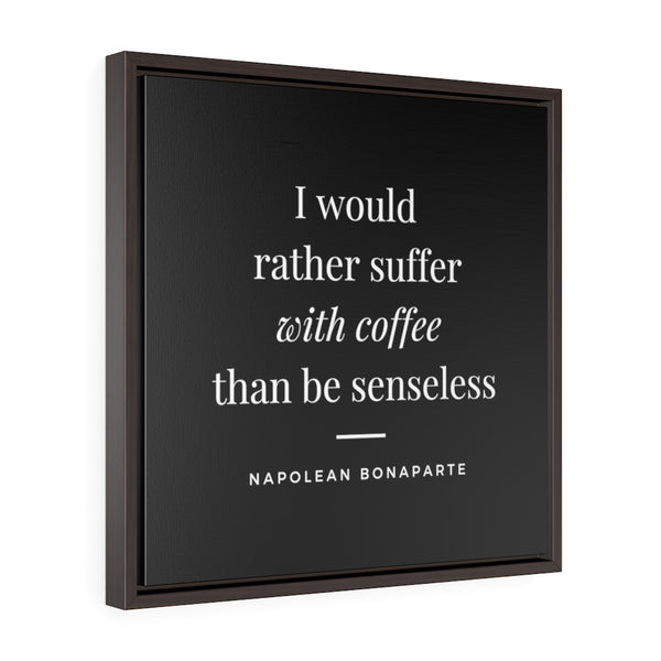 I would rather suffer with coffee (black) -  Framed Gallery Wrap Canvas (Napolean quote)