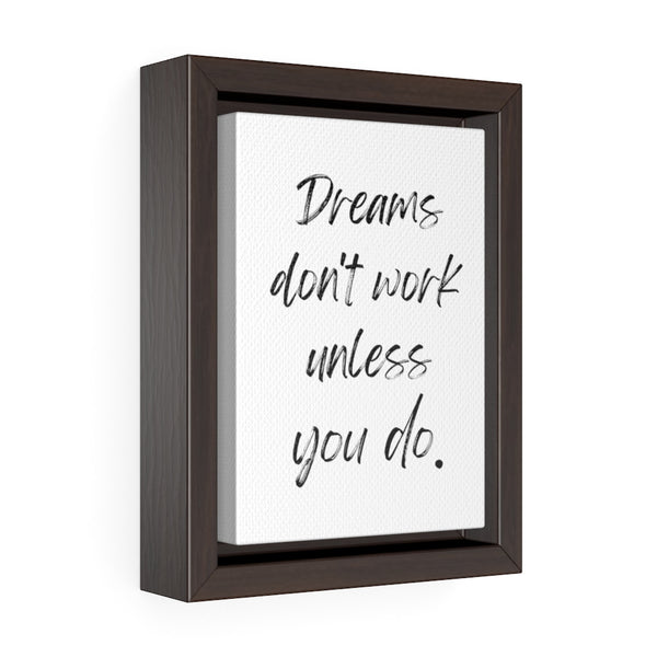 Dreams Don't Work Unless You Do - Framed Gallery Wrap Canvas (Portrait)