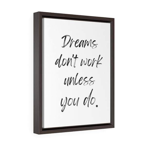 Dreams Don't Work Unless You Do - Framed Gallery Wrap Canvas (Portrait)