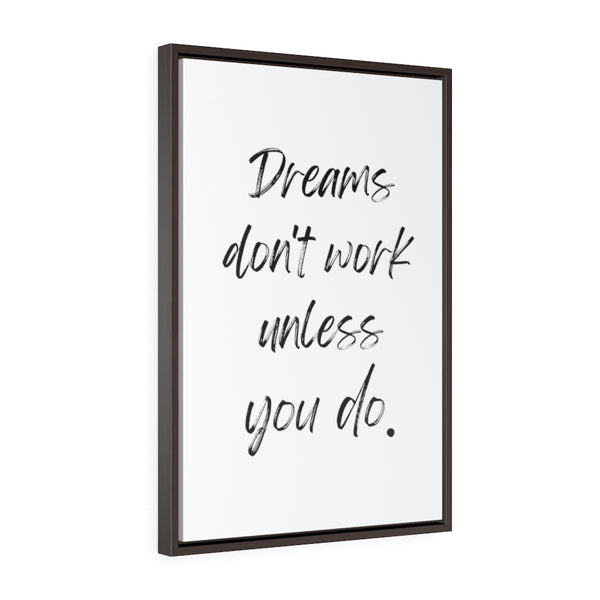 Dreams Don't Work Unless You Do - Framed Gallery Wrap Canvas (Portrait)