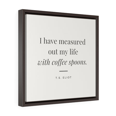 I have measured out my life with coffee spoons (off-white) -  Framed Gallery Wrap Canvas