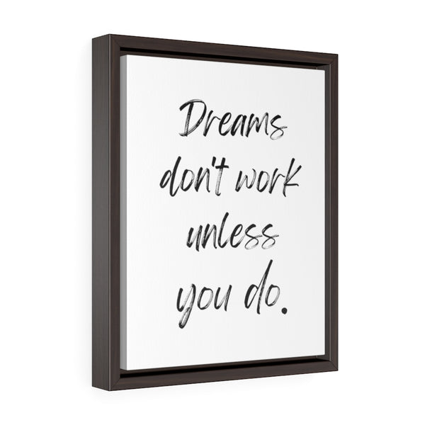 Dreams Don't Work Unless You Do - Framed Gallery Wrap Canvas (Portrait)