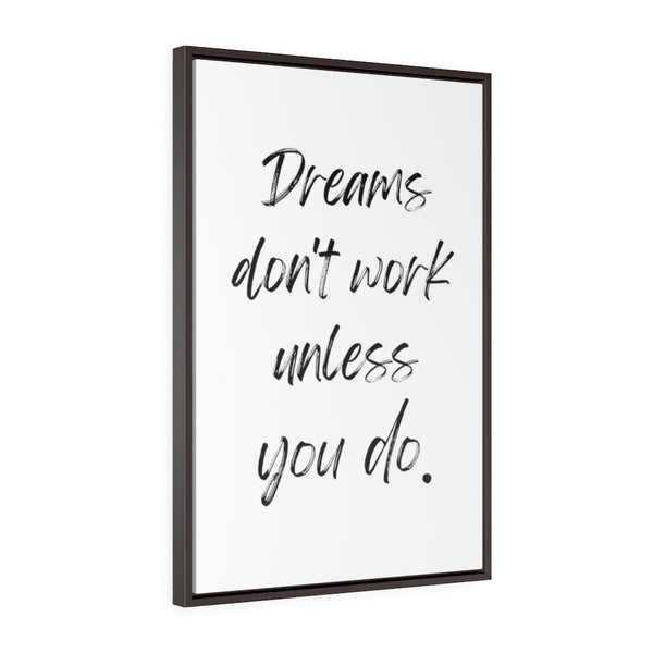 Dreams Don't Work Unless You Do - Framed Gallery Wrap Canvas (Portrait)