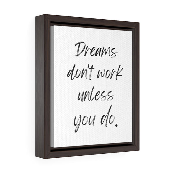 Dreams Don't Work Unless You Do - Framed Gallery Wrap Canvas (Portrait)