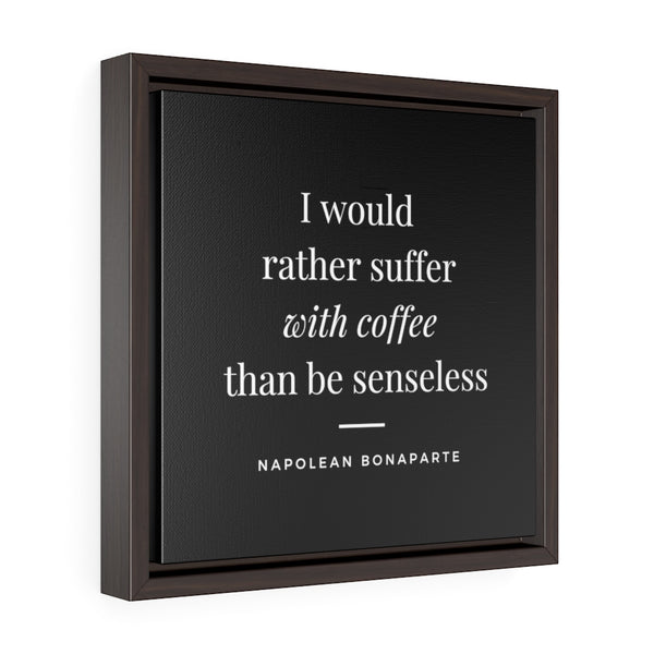 I would rather suffer with coffee (black) -  Framed Gallery Wrap Canvas (Napolean quote)