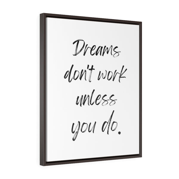 Dreams Don't Work Unless You Do - Framed Gallery Wrap Canvas (Portrait)