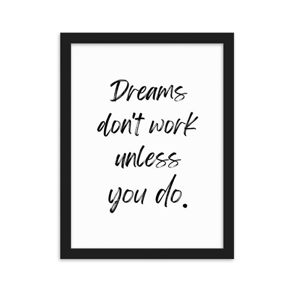 Dreams don't work unless you do.