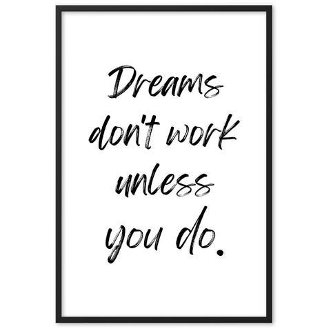 Dreams don't work unless you do.