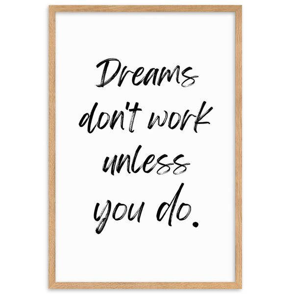 Dreams don't work unless you do.