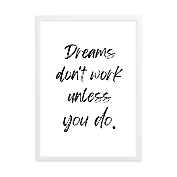 Dreams don't work unless you do.