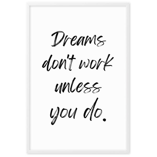 Dreams don't work unless you do.