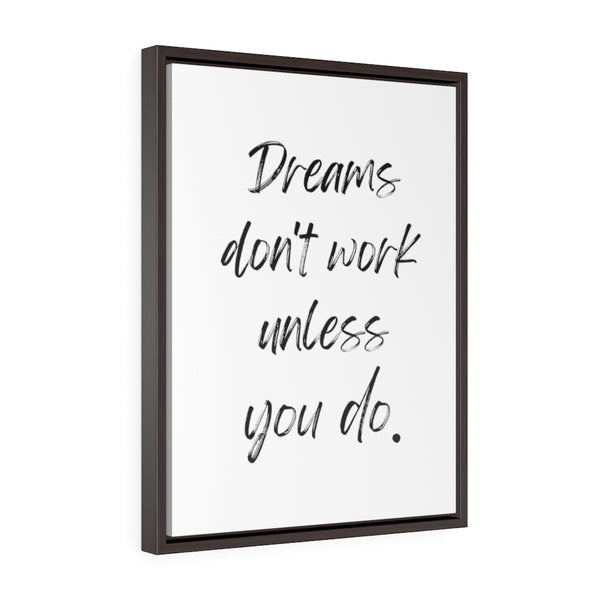 Dreams Don't Work Unless You Do - Framed Gallery Wrap Canvas (Portrait)