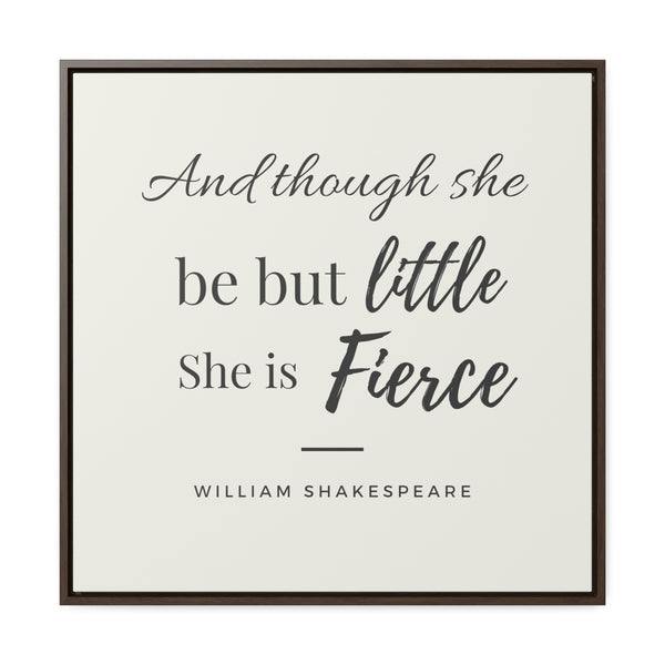 She is Fierce (off-white) -  Framed Gallery Wrap Canvas (Shakespeare quote)